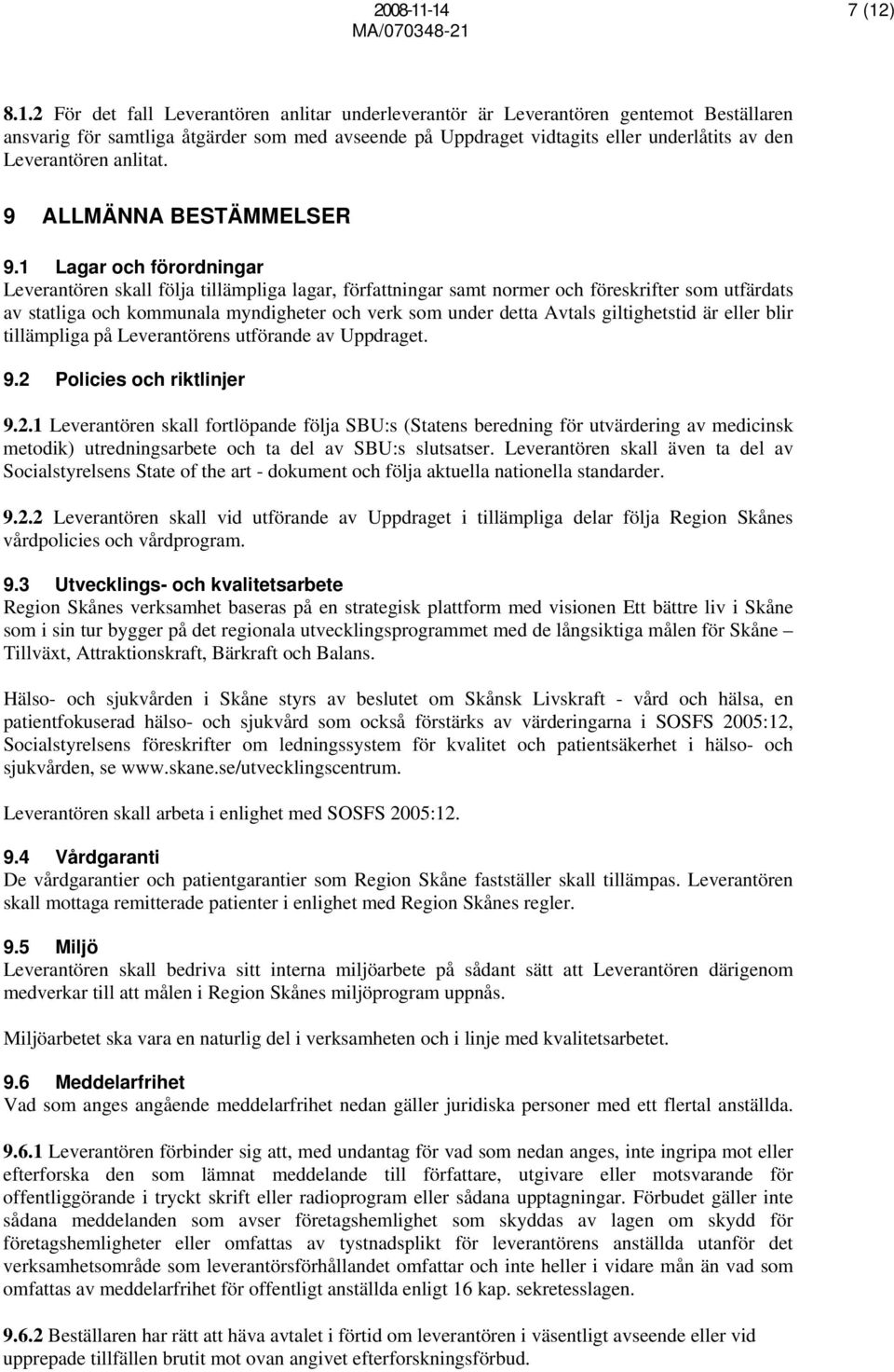 Leverantören anlitat. 9 ALLMÄNNA BESTÄMMELSER 9.