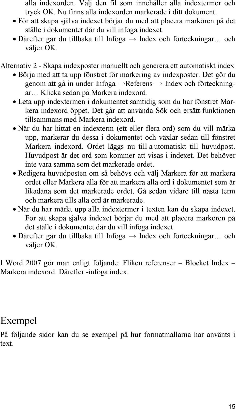 Alternativ 2 - Skapa indexposter manuellt och generera ett automatiskt index Börja med att ta upp fönstret för markering av indexposter.