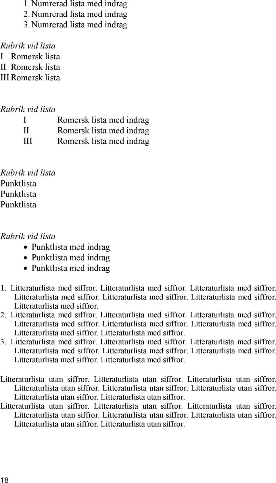 Rubrik vid lista Punktlista Punktlista Punktlista Rubrik vid lista Punktlista med indrag Punktlista med indrag Punktlista med indrag 1. Litteraturlista med siffror. Litteraturlista med siffror. Litteraturlista med siffror. Litteraturlista med siffror. Litteraturlista med siffror. Litteraturlista med siffror. Litteraturlista med siffror. 2.