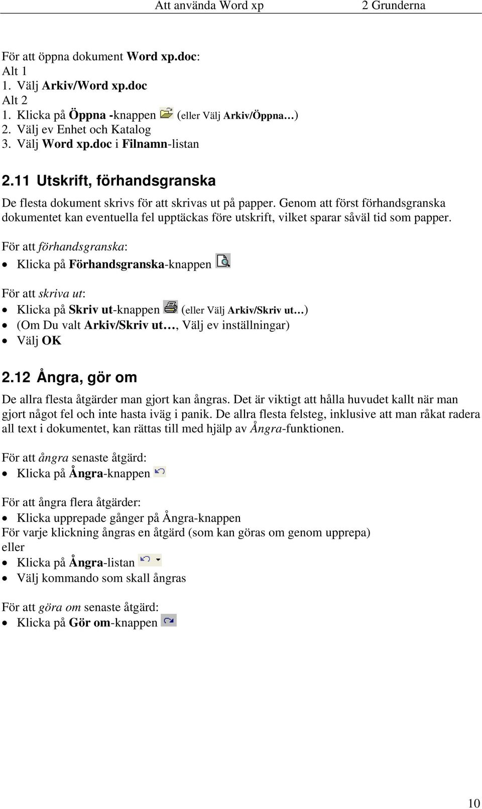 Genom att först förhandsgranska dokumentet kan eventuella fel upptäckas före utskrift, vilket sparar såväl tid som papper.