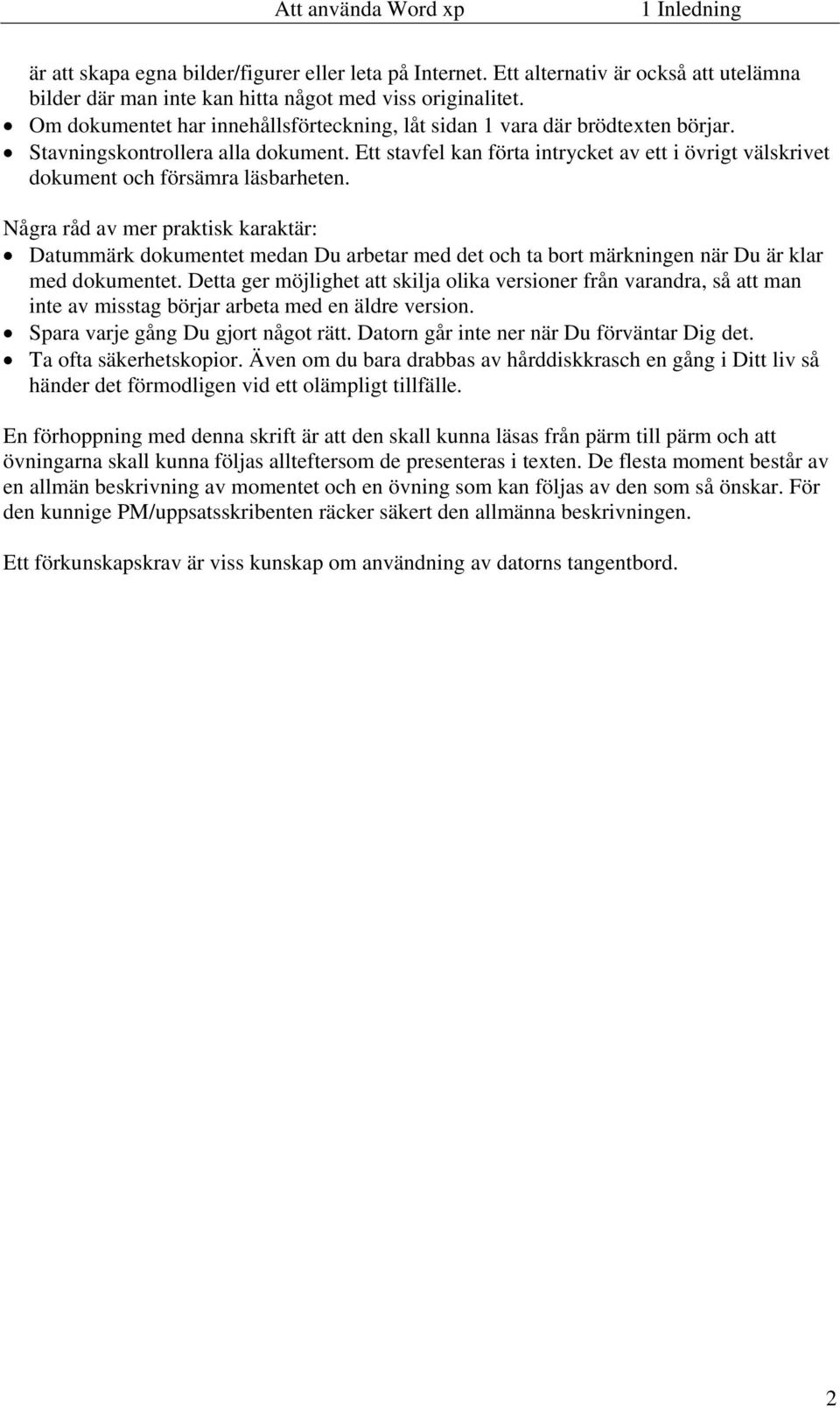 Ett stavfel kan förta intrycket av ett i övrigt välskrivet dokument och försämra läsbarheten.