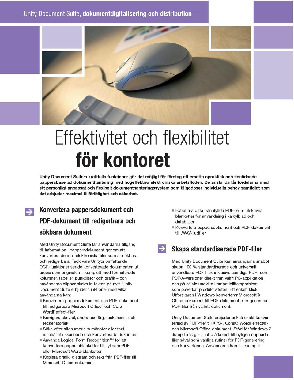 De anställda får fördelarna med ett personligt anpassat och flexibelt dokumenthanteringssystem som tillgodoser individuella behov samtidigt som det erbjuder maximal tillförlitlighet och säkerhet.
