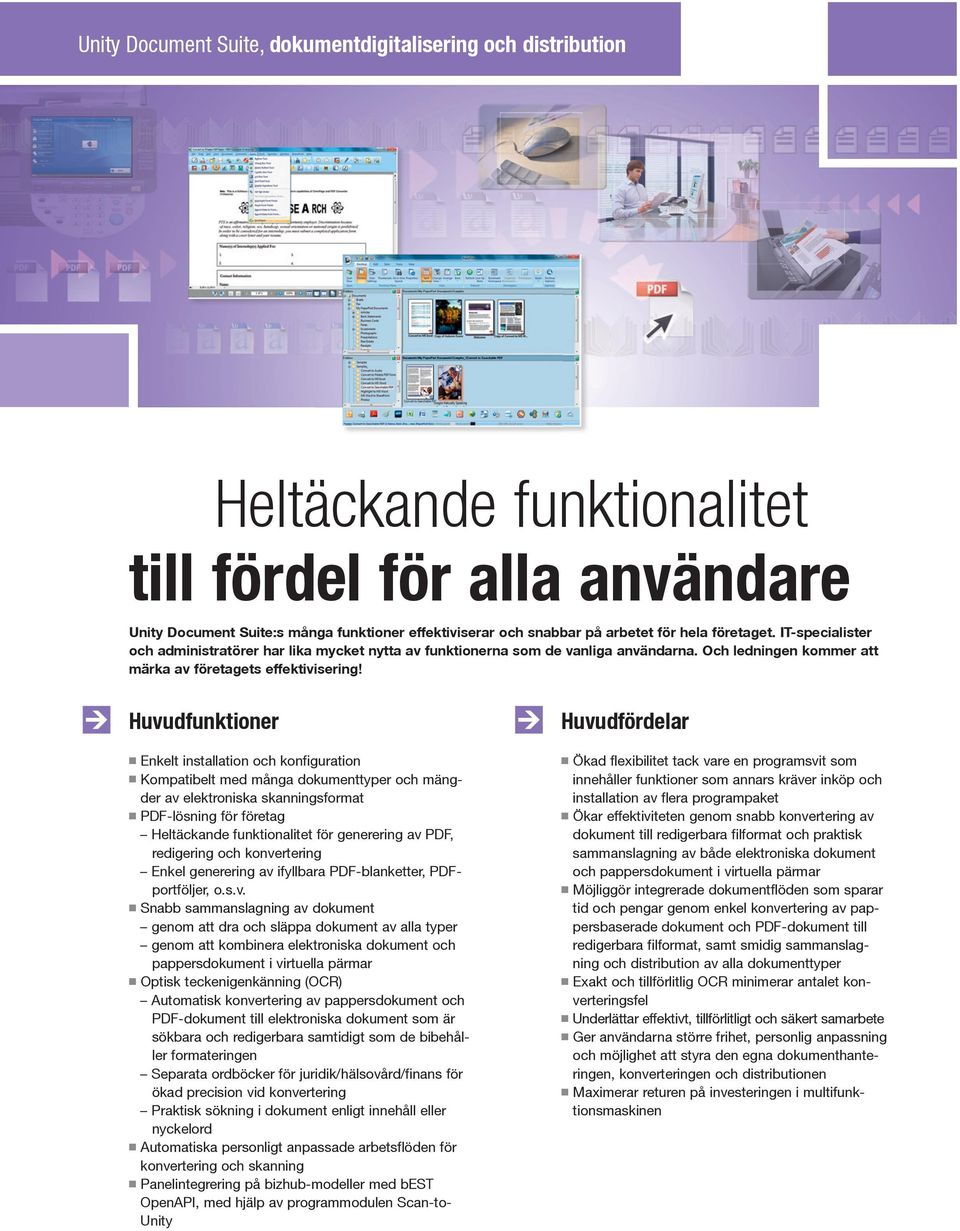 Huvudfunktioner n Enkelt installation och konfiguration n Kompatibelt med många dokumenttyper och mängder av elektroniska skanningsformat n PDF-lösning för företag Heltäckande funktionalitet för