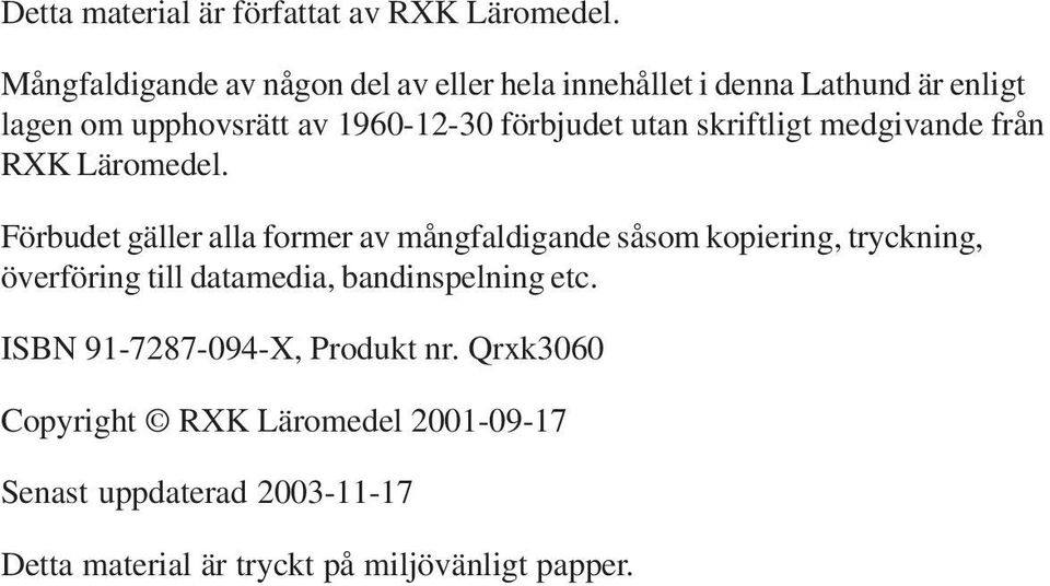 förbjudet utan skriftligt medgivande från RXK Läromedel.