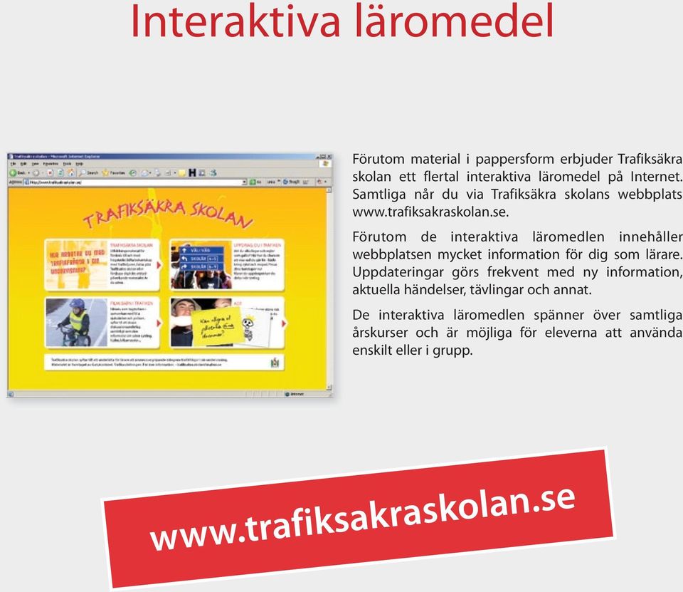 Förutom de interaktiva läromedlen innehåller webbplatsen mycket information för dig som lärare.