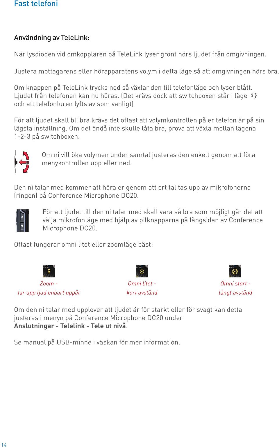 Ljudet från telefonen kan nu höras.