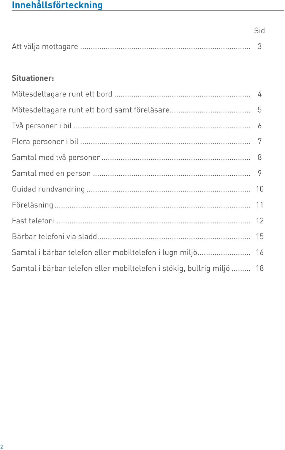 .. 7 Samtal med två personer... 8 Samtal med en person... 9 Guidad rundvandring... 10 Föreläsning... 11 Fast telefoni.