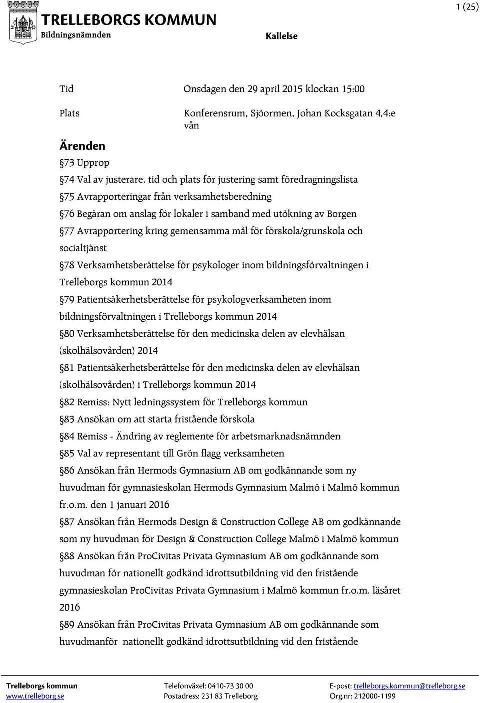 socialtjänst 78 Verksamhetsberättelse för psykologer inom bildningsförvaltningen i Trelleborgs kommun 2014 79 Patientsäkerhetsberättelse för psykologverksamheten inom bildningsförvaltningen i