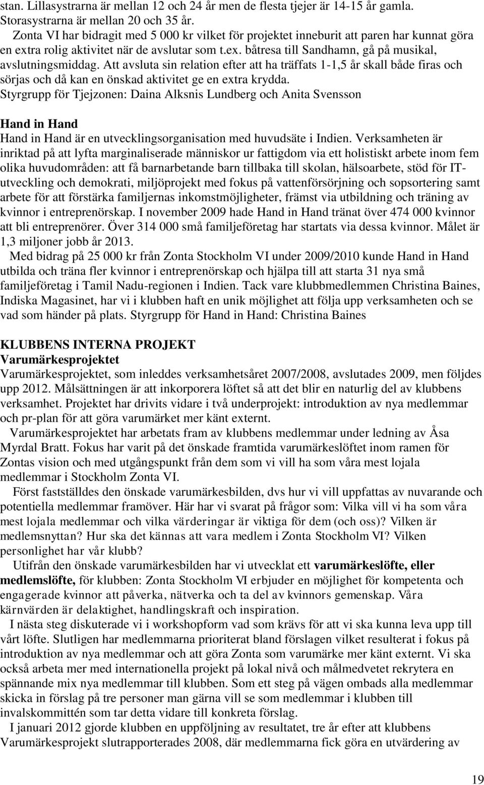 Att avsluta sin relation efter att ha träffats 1-1,5 år skall både firas och sörjas och då kan en önskad aktivitet ge en extra krydda.