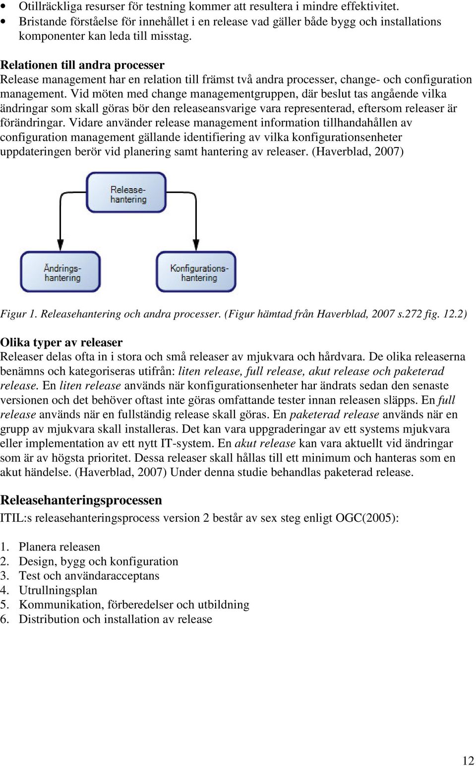 Relationen till andra processer Release management har en relation till främst två andra processer, change- och configuration management.