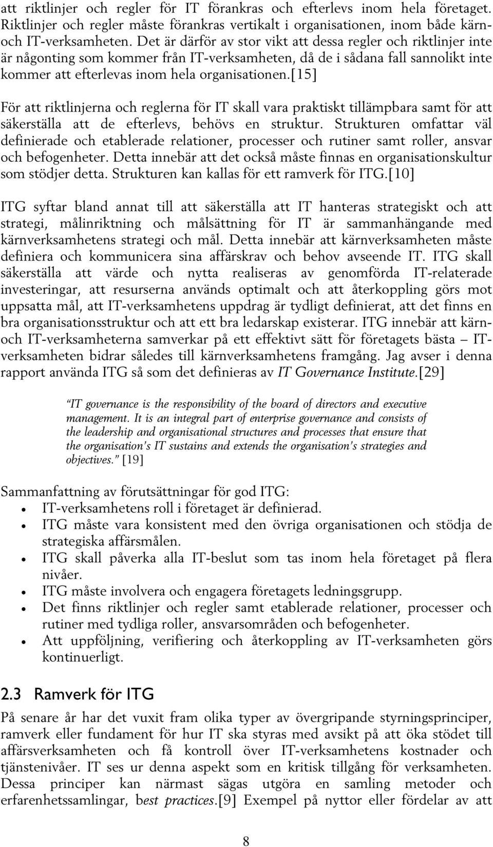 [15] För att riktlinjerna och reglerna för IT skall vara praktiskt tillämpbara samt för att säkerställa att de efterlevs, behövs en struktur.