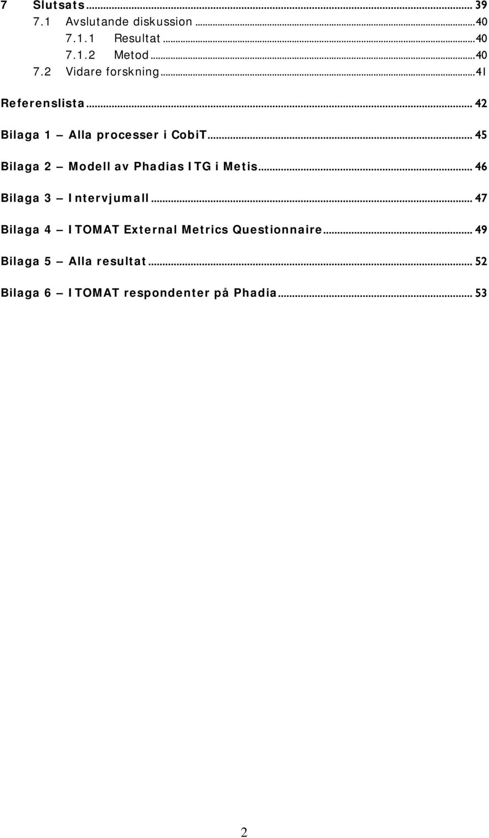.. 45 Bilaga 2 Modell av Phadias ITG i Metis... 46 Bilaga 3 Intervjumall.