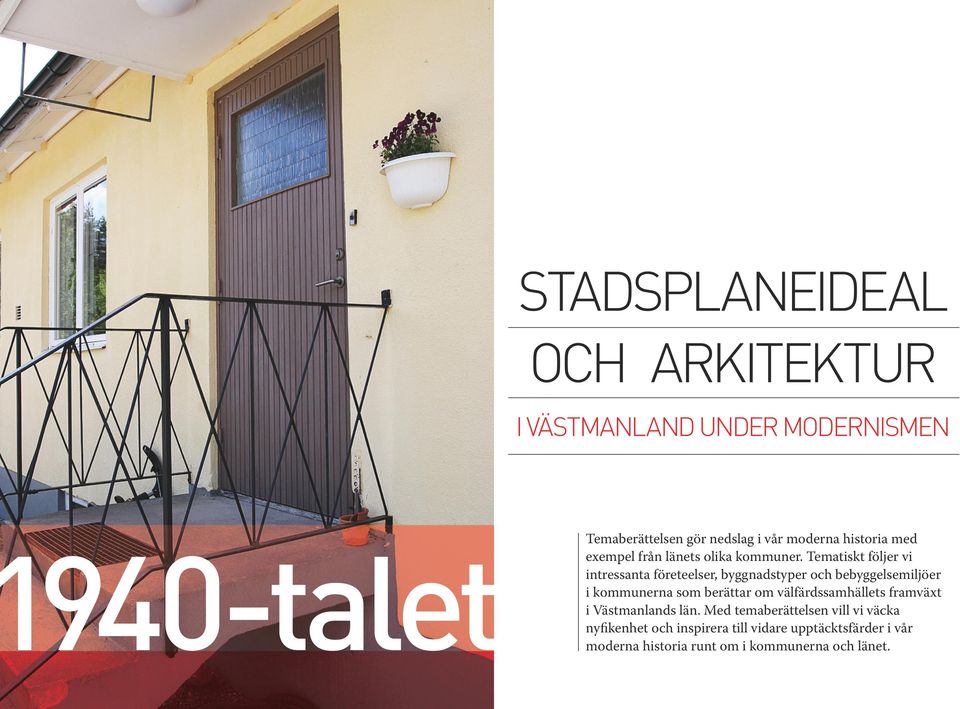 Tematiskt följer vi intressanta företeelser, byggnadstyper och bebyggelsemiljöer i kommunerna som berättar om