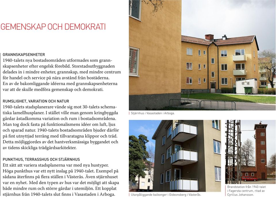En av de bakomliggande idéerna med grannskapsenheterna var att de skulle medföra gemenskap och demokrati.