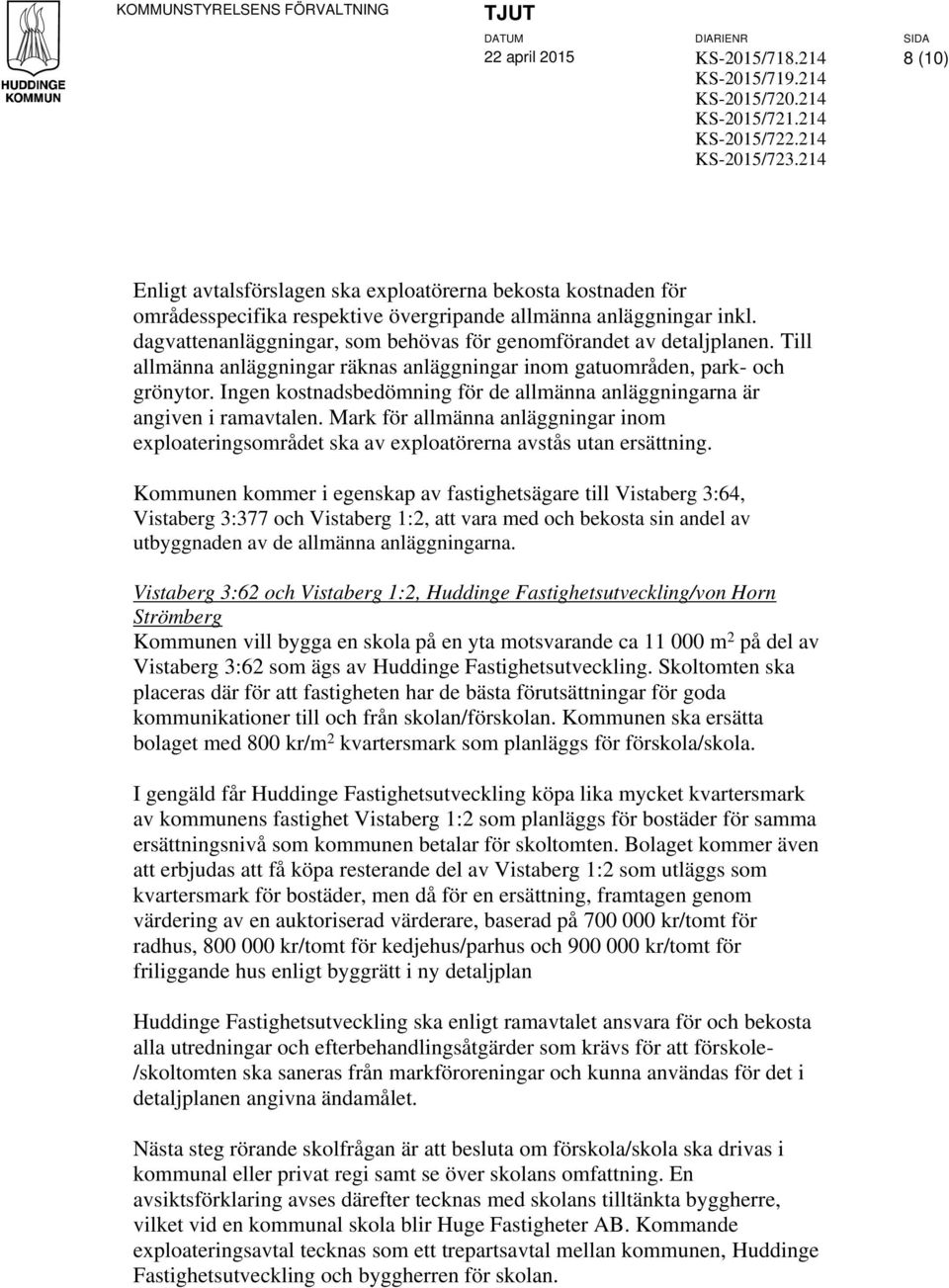 dagvattenanläggningar, som behövas för genomförandet av detaljplanen. Till allmänna anläggningar räknas anläggningar inom gatuområden, park- och grönytor.