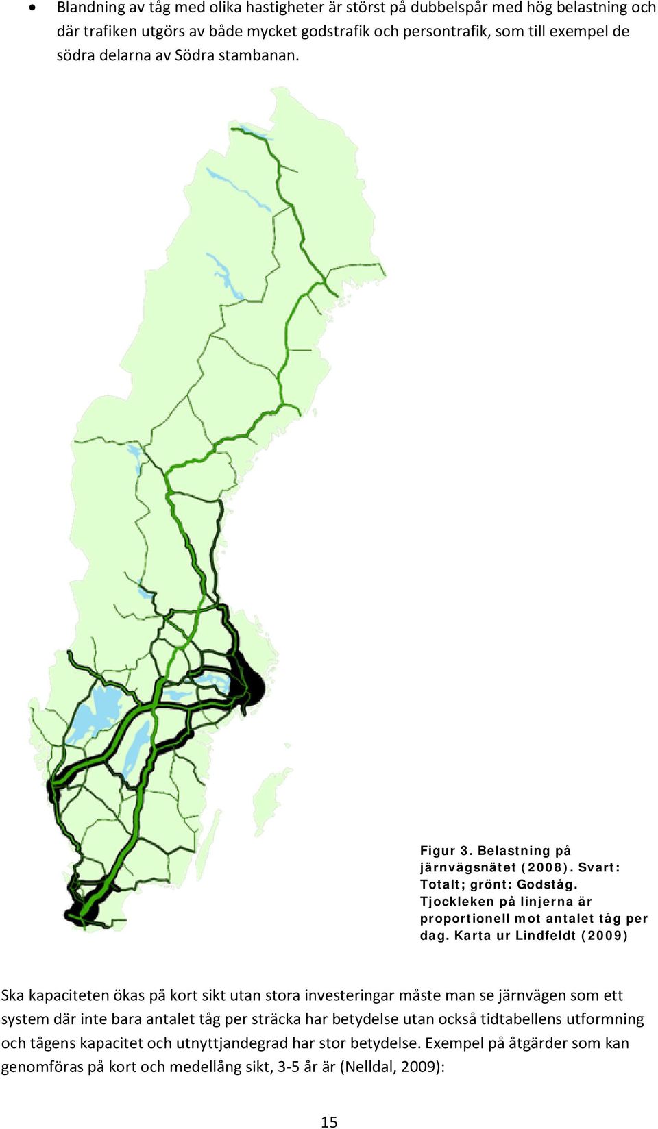 Karta ur Lindfeldt (2009) Ska kapaciteten ökas på kort sikt utan stora investeringar måste man se järnvägen som ett system där inte bara antalet tåg per sträcka har betydelse
