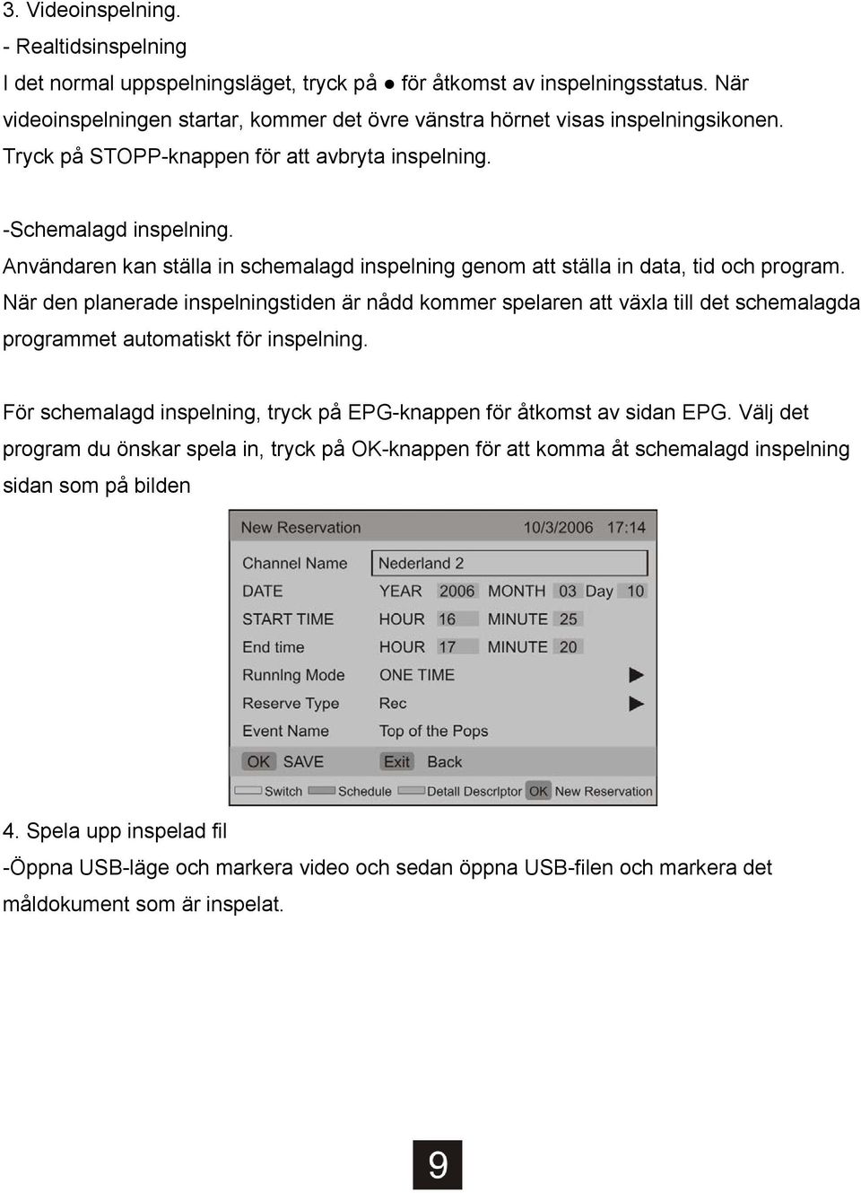 Användaren kan ställa in schemalagd inspelning genom att ställa in data, tid och program.