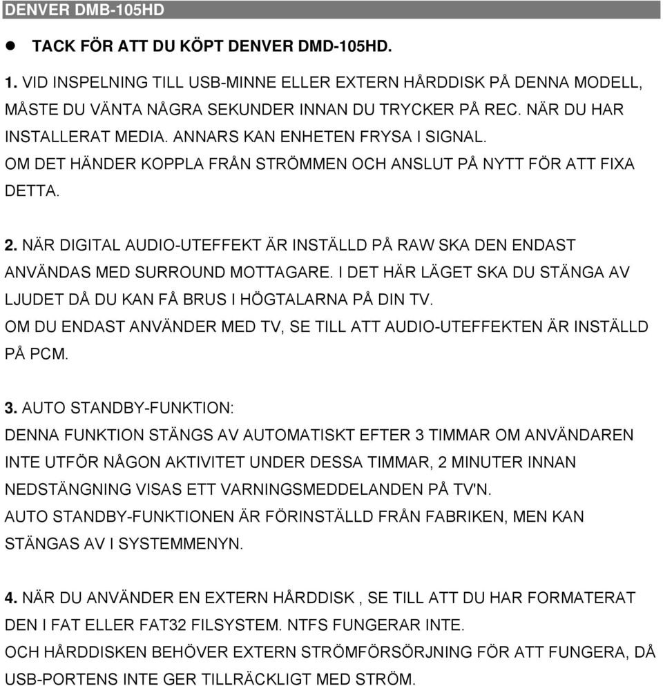 NÄR DIGITAL AUDIO-UTEFFEKT ÄR INSTÄLLD PÅ RAW SKA DEN ENDAST ANVÄNDAS MED SURROUND MOTTAGARE. I DET HÄR LÄGET SKA DU STÄNGA AV LJUDET DÅ DU KAN FÅ BRUS I HÖGTALARNA PÅ DIN TV.