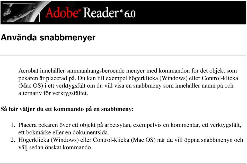 alternativ för verktygsfältet. Så här väljer du ett kommando på en snabbmeny: 1.