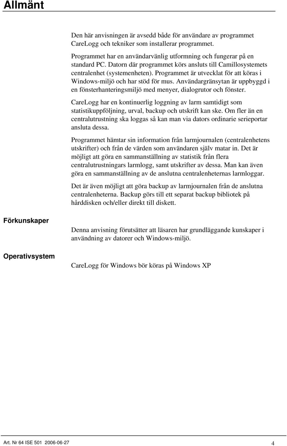 Användargränsytan är uppbyggd i en fönsterhanteringsmiljö med menyer, dialogrutor och fönster.