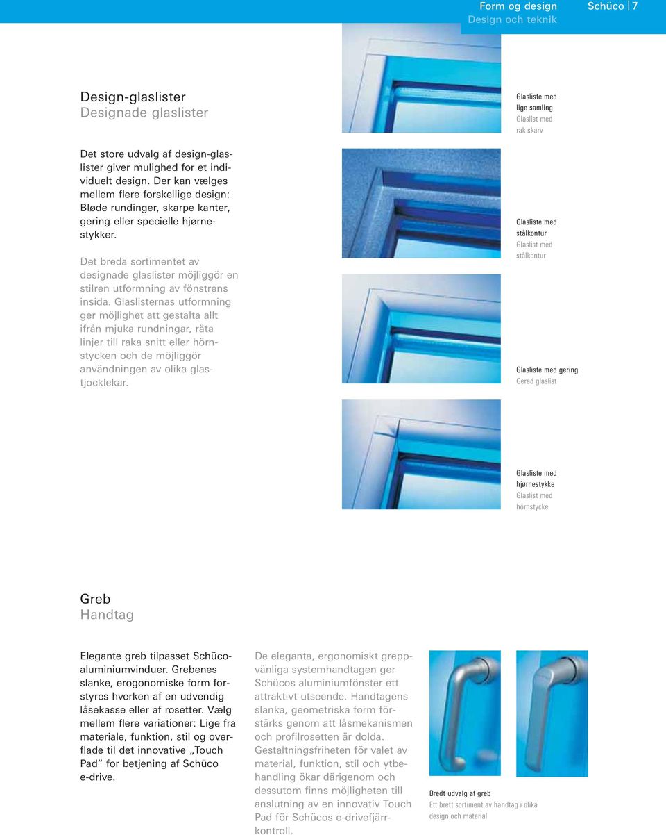 Det breda sortimentet av designade glaslister möjliggör en stilren utformning av fönstrens insida.