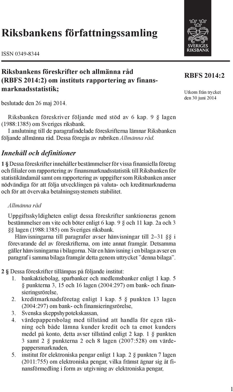 I anslutning till de paragrafindelade föreskrifterna lämnar Riksbanken följande allmänna råd. Dessa föregås av rubriken llmänna råd.