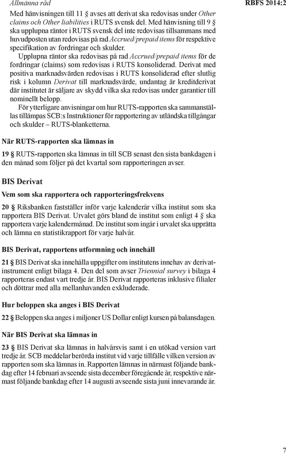 skulder. Upplupna räntor ska redovisas på rad ccrued/prepaid items för de fordringar (claims) som redovisas i RUTS konsoliderad.