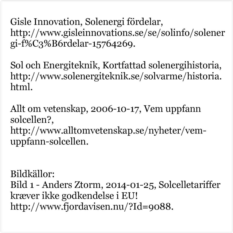 Allt om vetenskap, 2006-10-17, Vem uppfann solcellen?, http://www.alltomvetenskap.se/nyheter/vemuppfann-solcellen.