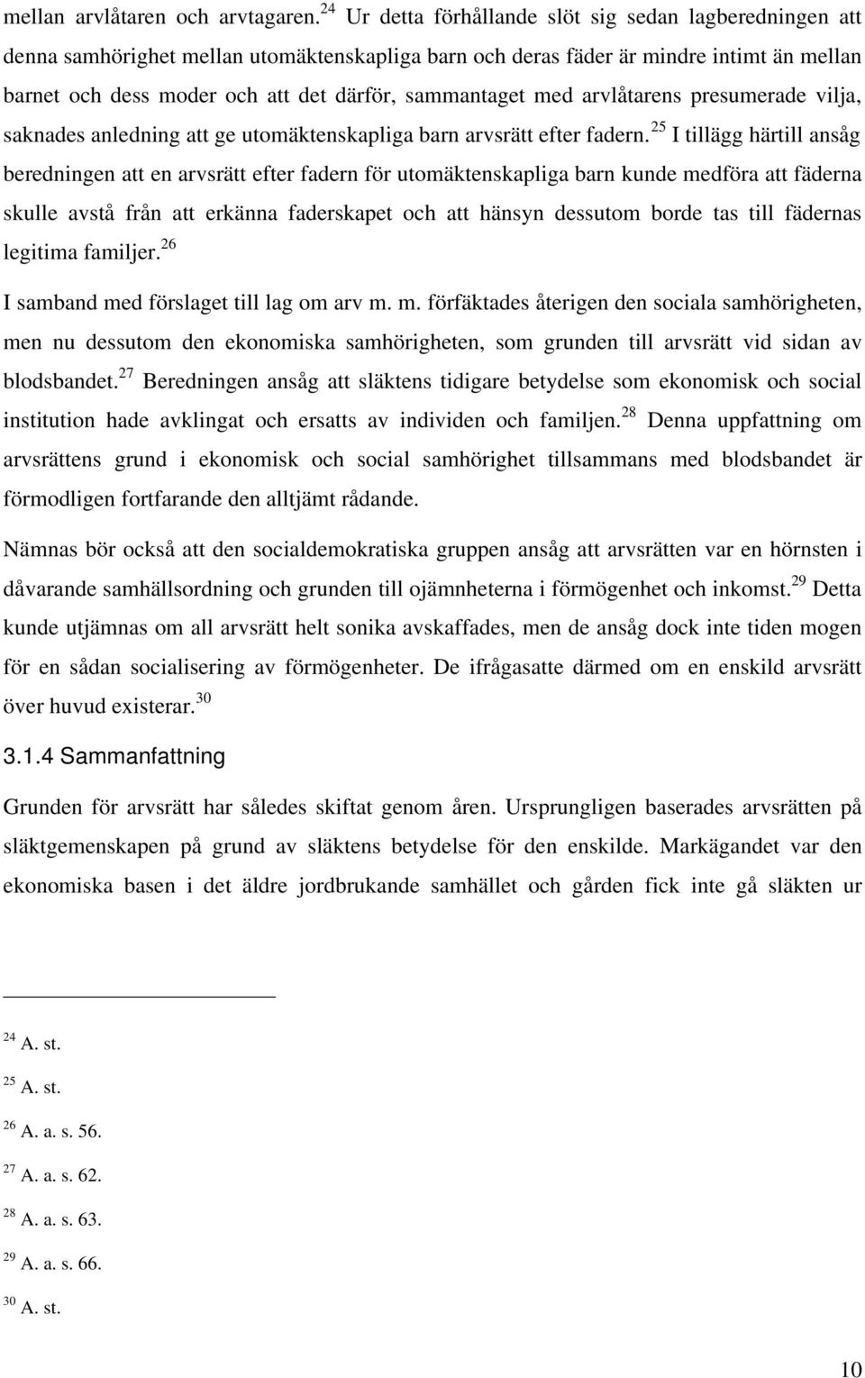 sammantaget med arvlåtarens presumerade vilja, saknades anledning att ge utomäktenskapliga barn arvsrätt efter fadern.