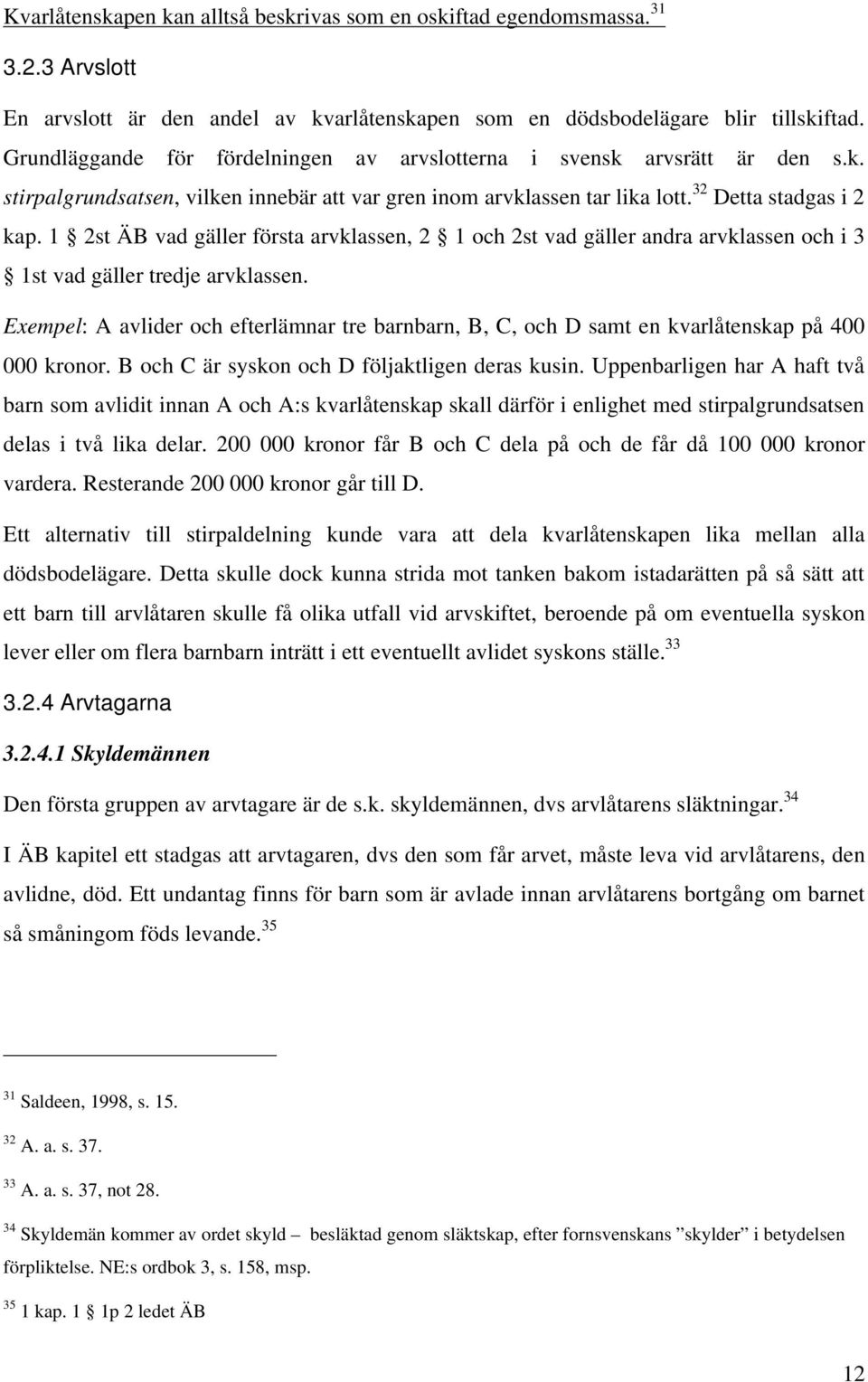 1 2st ÄB vad gäller första arvklassen, 2 1 och 2st vad gäller andra arvklassen och i 3 1st vad gäller tredje arvklassen.