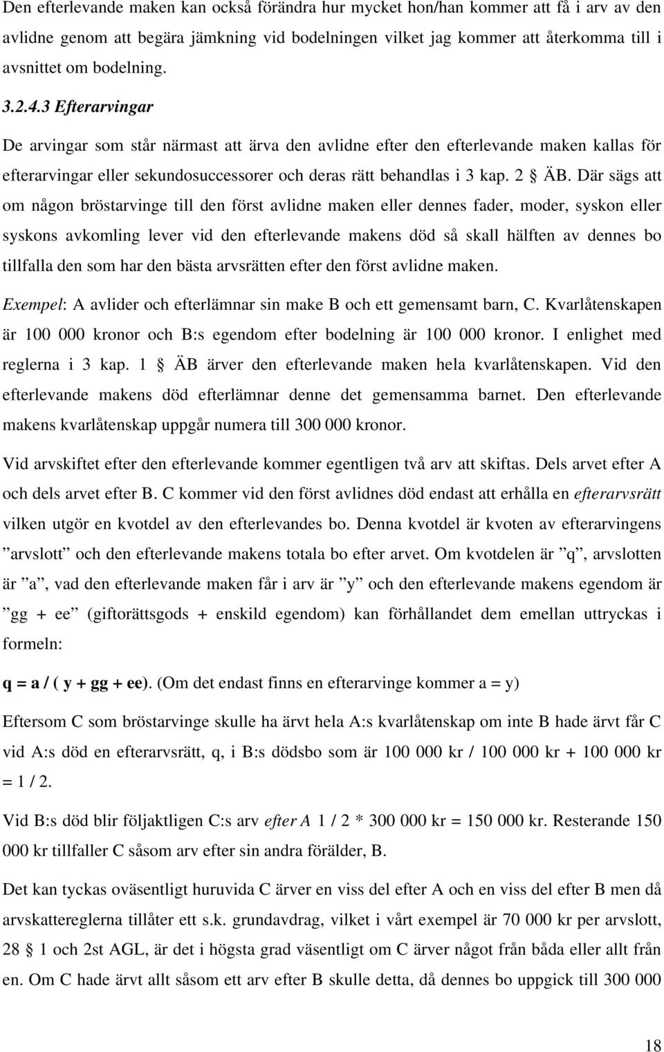 Där sägs att om någon bröstarvinge till den först avlidne maken eller dennes fader, moder, syskon eller syskons avkomling lever vid den efterlevande makens död så skall hälften av dennes bo tillfalla