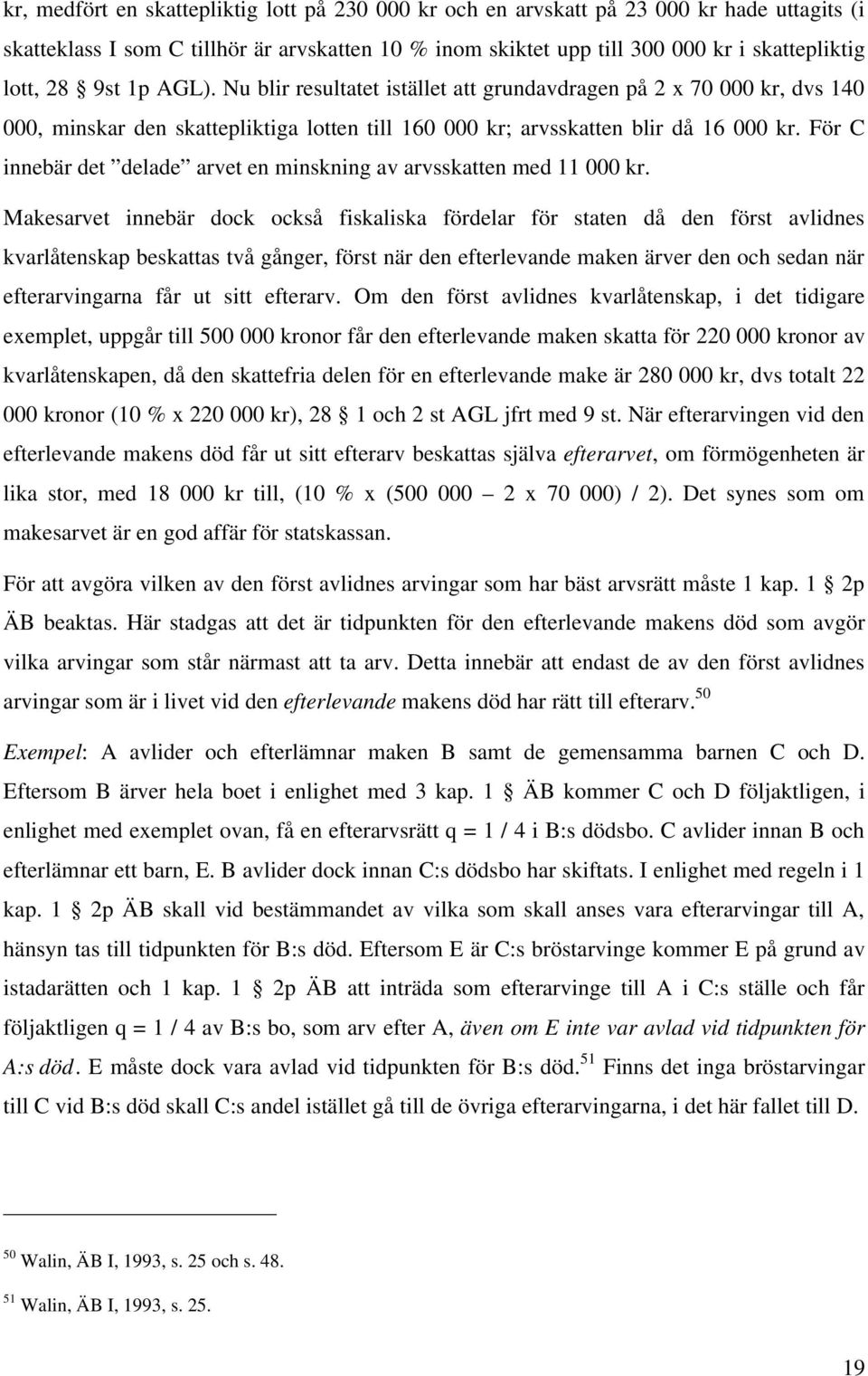 För C innebär det delade arvet en minskning av arvsskatten med 11 000 kr.