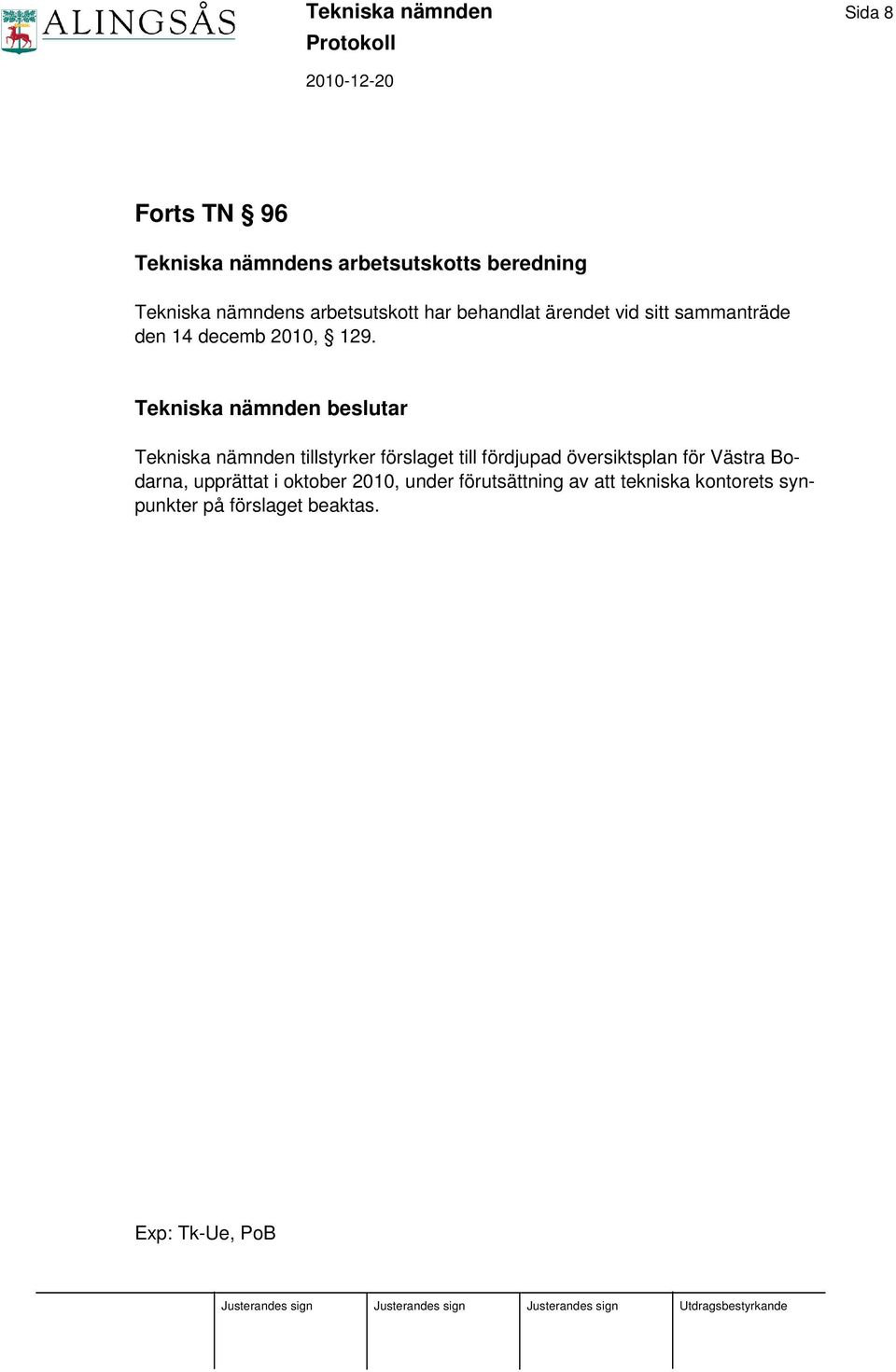 Tekniska nämnden beslutar Tekniska nämnden tillstyrker förslaget till fördjupad översiktsplan för