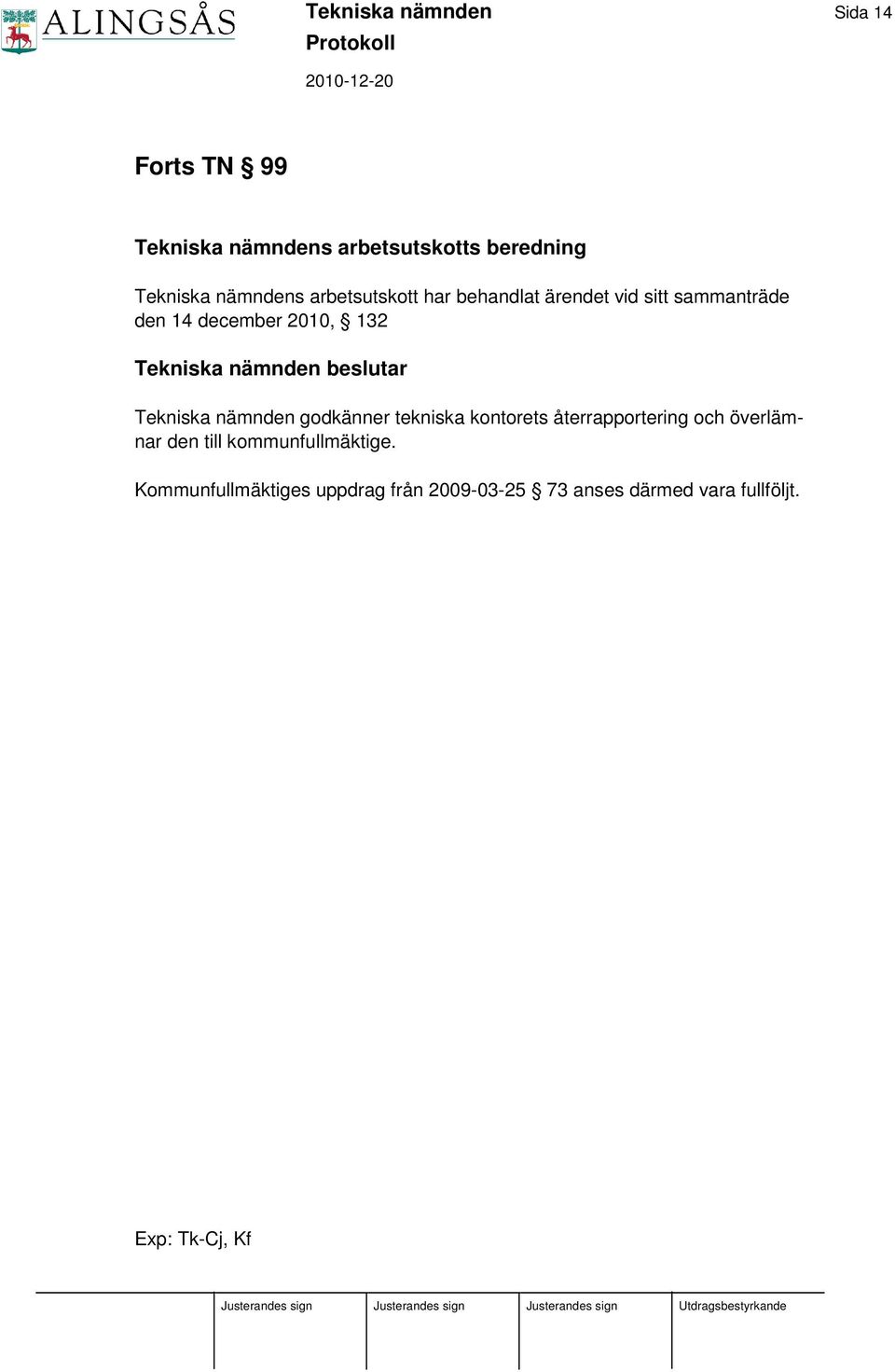beslutar Tekniska nämnden godkänner tekniska kontorets återrapportering och överlämnar den till