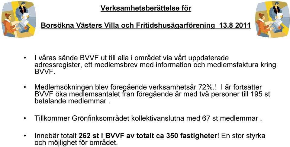kring BVVF. Medlemsökningen blev föregående verksamhetsår 72%.