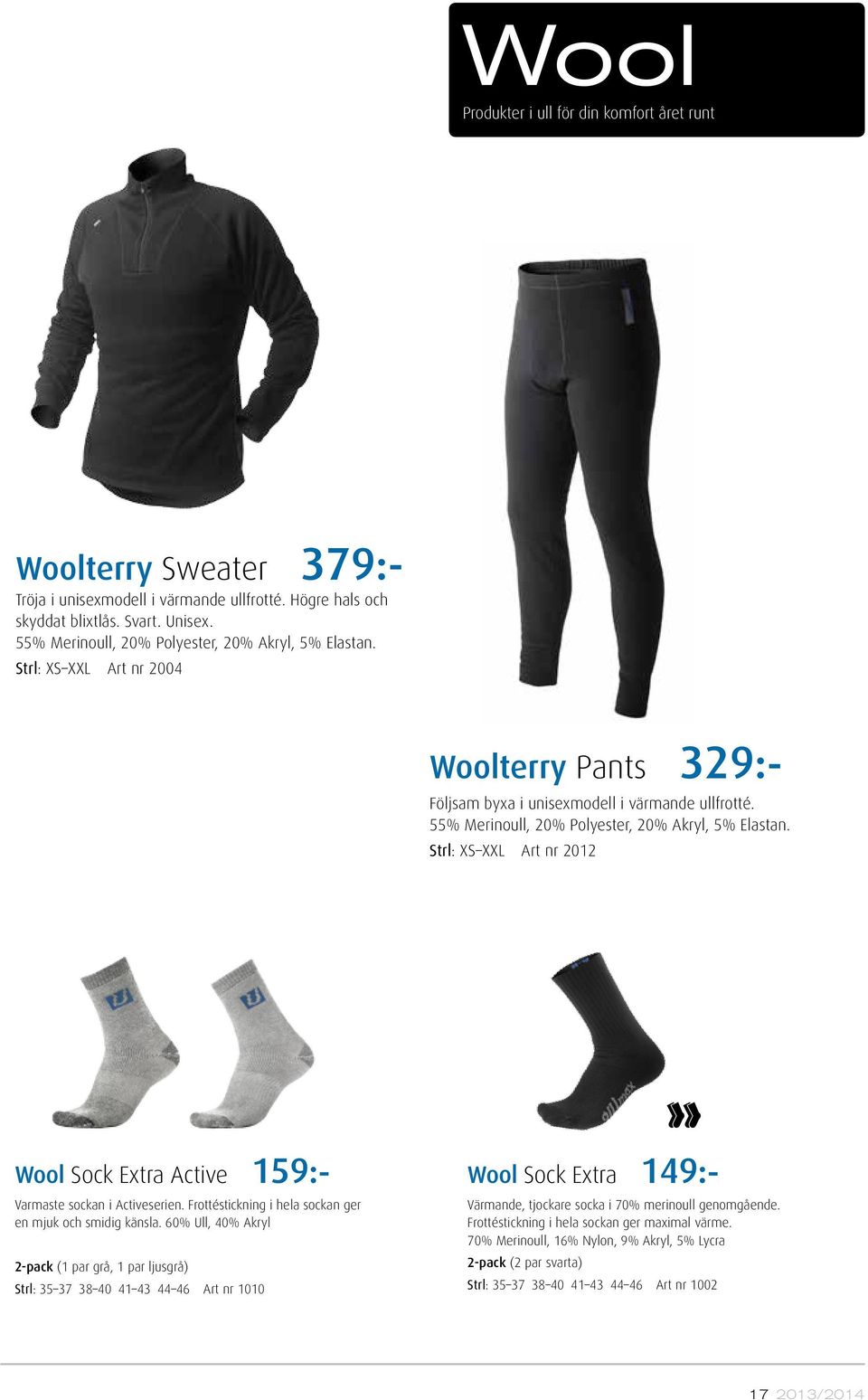 55% Merinoull, 20% Polyester, 20% Akryl, 5% Elastan. Strl: XS XXL Art nr 2012 Wool Sock Extra Active 159:- Varmaste sockan i Activeserien. Frottéstickning i hela sockan ger en mjuk och smidig känsla.