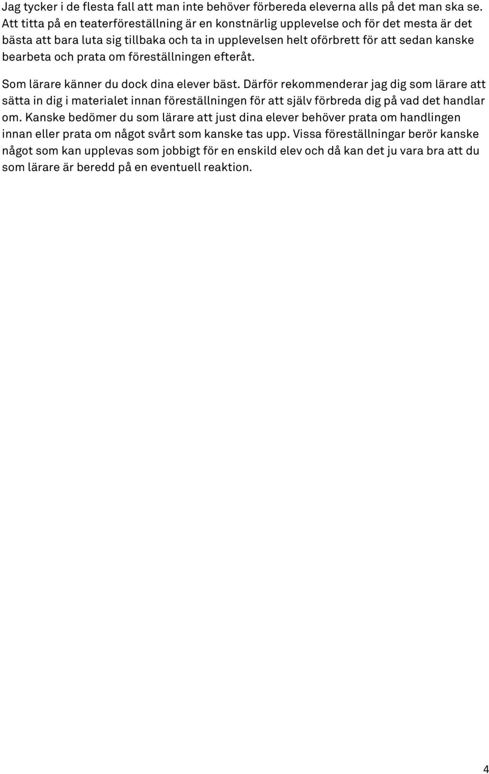 om föreställningen efteråt. Som lärare känner du dock dina elever bäst.