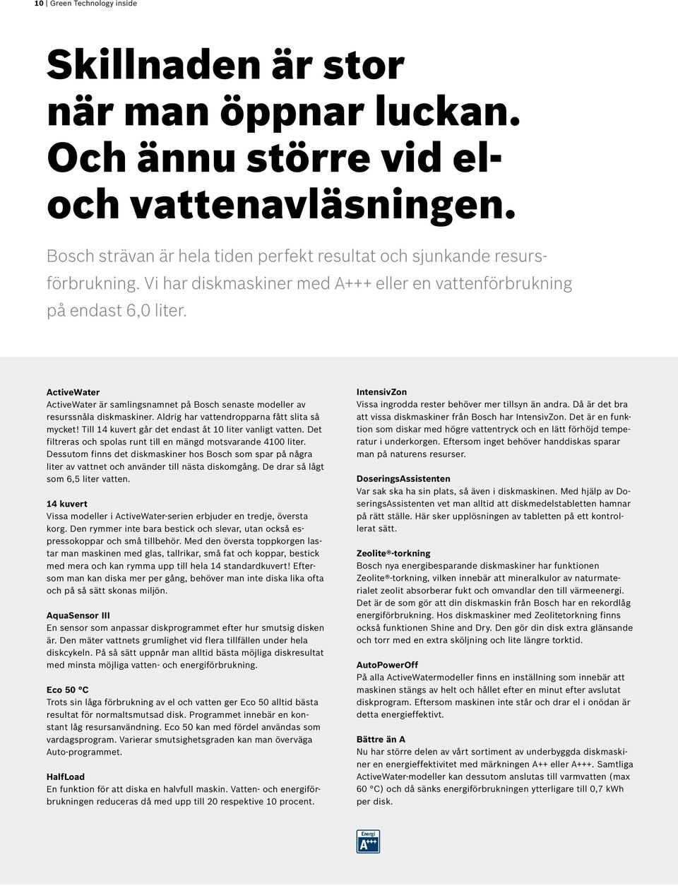 Aldrig har vattendropparna fått slita så mycket! Till 14 kuvert går det endast åt 10 liter vanligt vatten. Det filtreras och spolas runt till en mängd motsvarande 4100 liter.