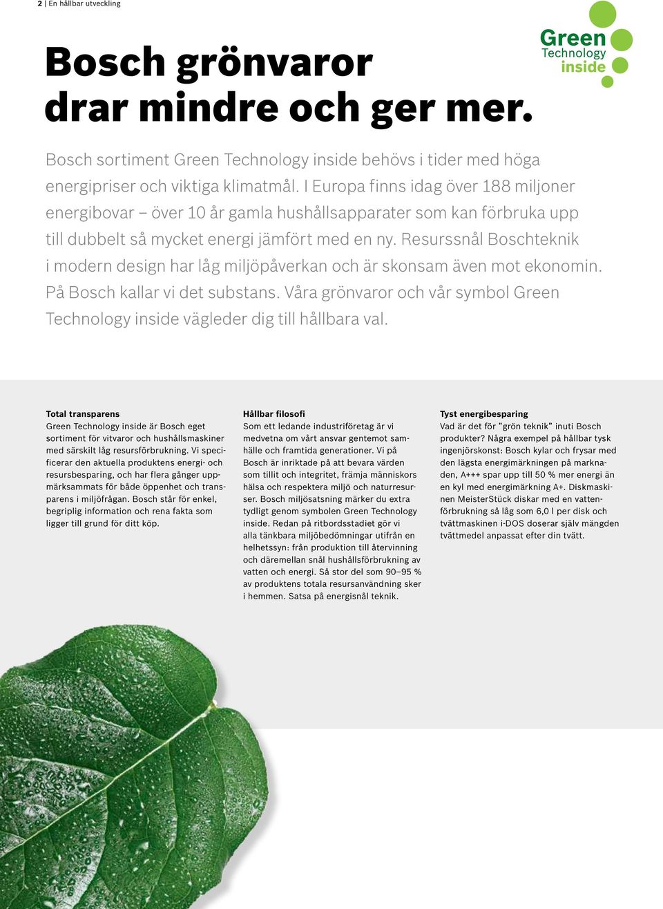 Resurssnål Boschteknik i modern design har låg miljöpåverkan och är skonsam även mot ekonomin. På Bosch kallar vi det substans.