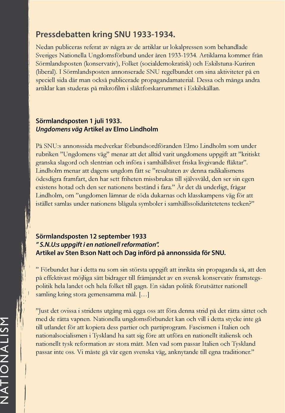 I Sörmlandsposten annonserade SNU regelbundet om sina aktiviteter på en speciell sida där man också publicerade propagandamaterial.