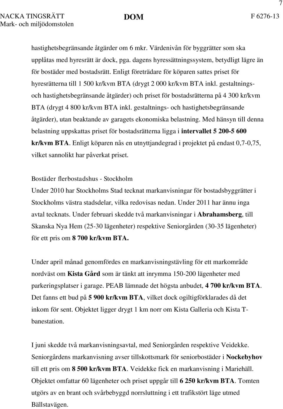 gestaltningsoch hastighetsbegränsande åtgärder) och priset för bostadsrätterna på 4 300 kr/kvm BTA (drygt 4 800 kr/kvm BTA inkl.