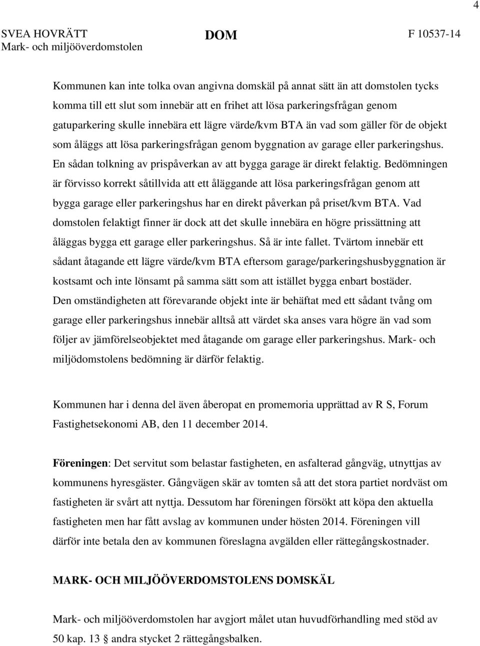 En sådan tolkning av prispåverkan av att bygga garage är direkt felaktig.