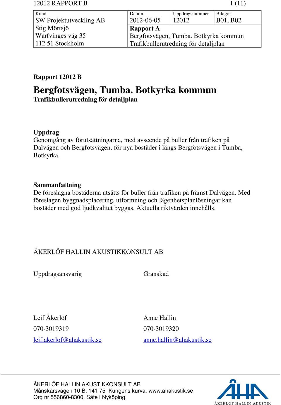 Botkyrka kommun Trafikbullerutredning för detaljplan Uppdrag Genomgång av förutsättningarna, med avseende på buller från trafiken på Dalvägen och Bergfotsvägen, för nya bostäder i längs Bergfotsvägen