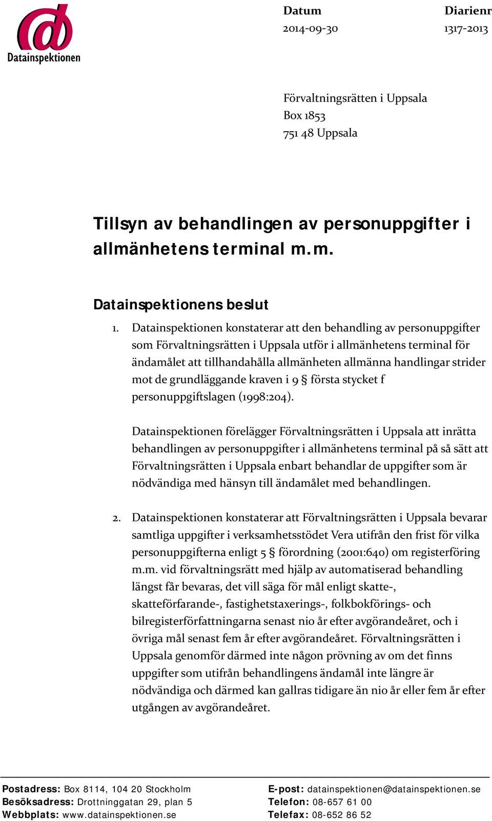 strider mot de grundläggande kraven i 9 första stycket f personuppgiftslagen (1998:204).