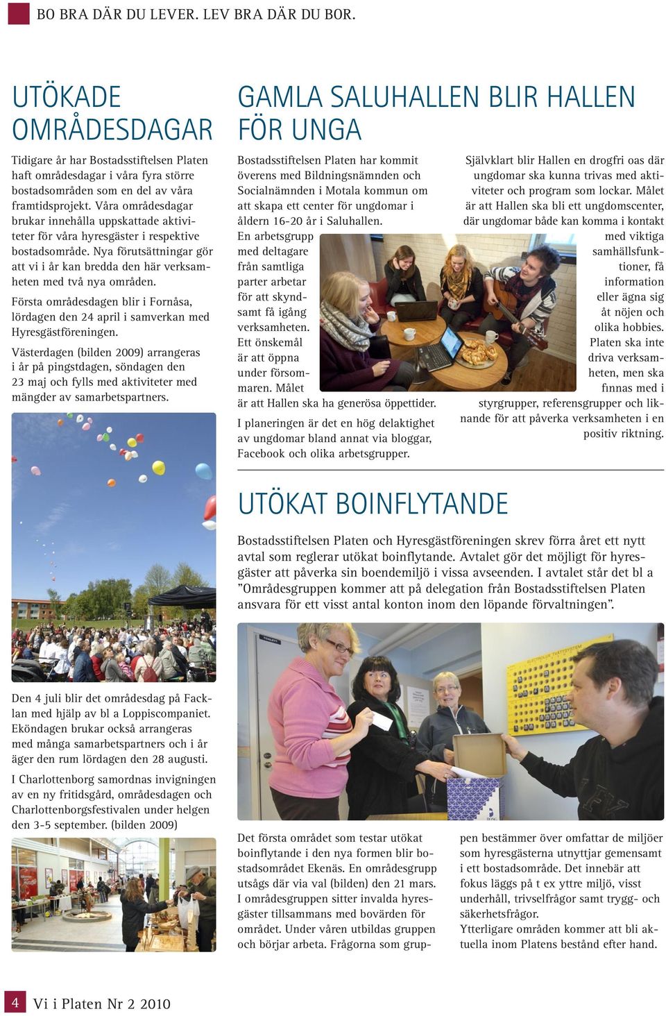 Första områdesdagen blir i Fornåsa, lördagen den 24 april i samverkan med Hyresgästföreningen.