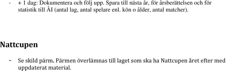 (antal lag, antal spelare enl. kön o ålder, antal matcher).