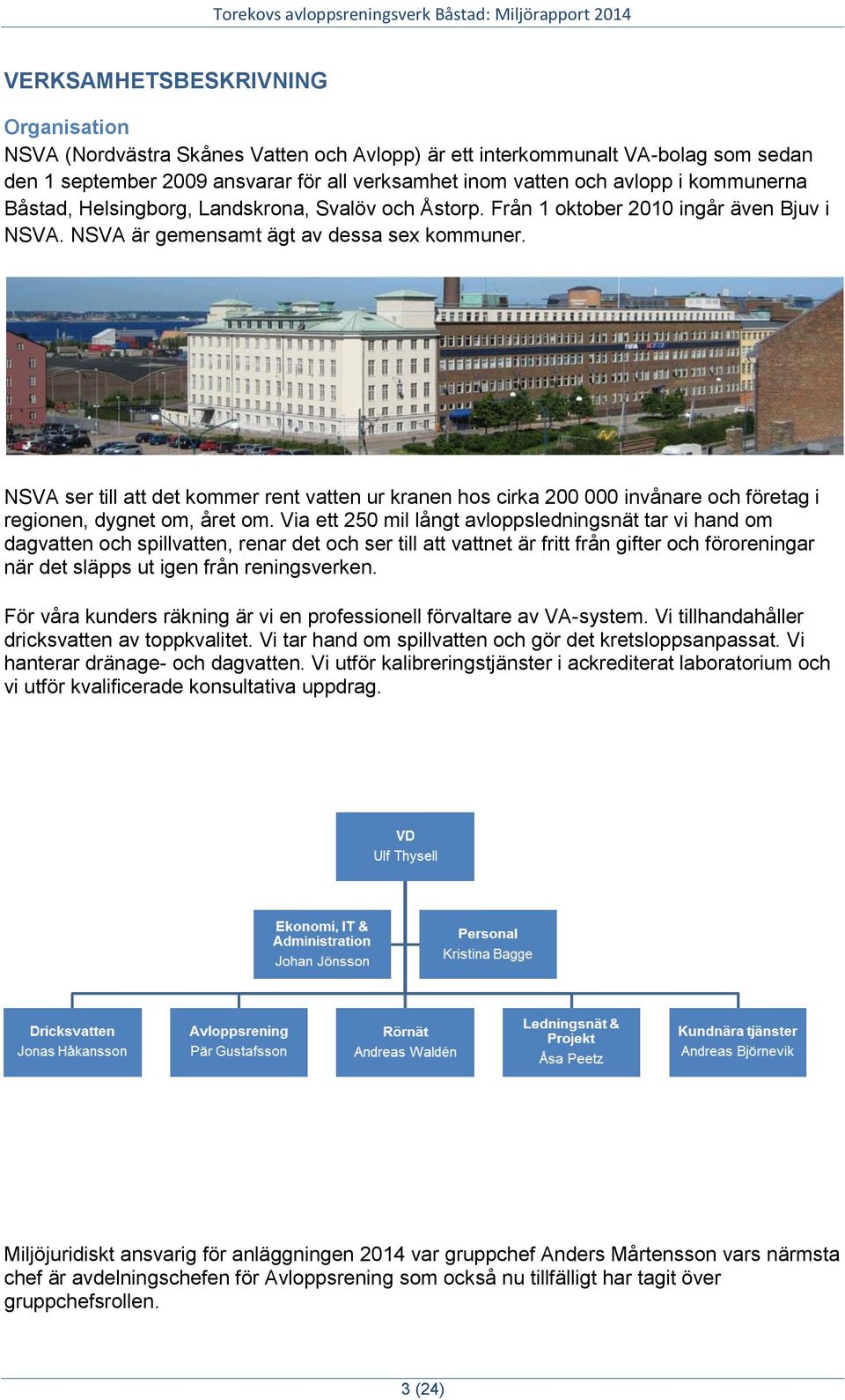 NSVA ser till att det kommer rent vatten ur kranen hos cirka 200 000 invånare och företag i regionen, dygnet om, året om.