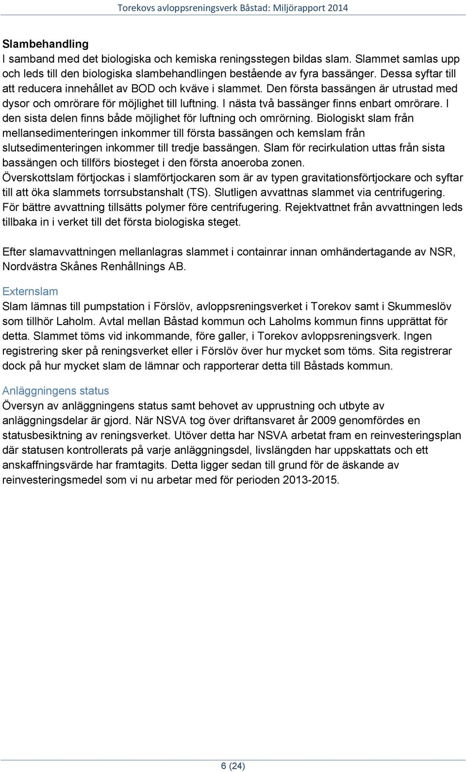 I den sista delen finns både möjlighet för luftning och omrörning.