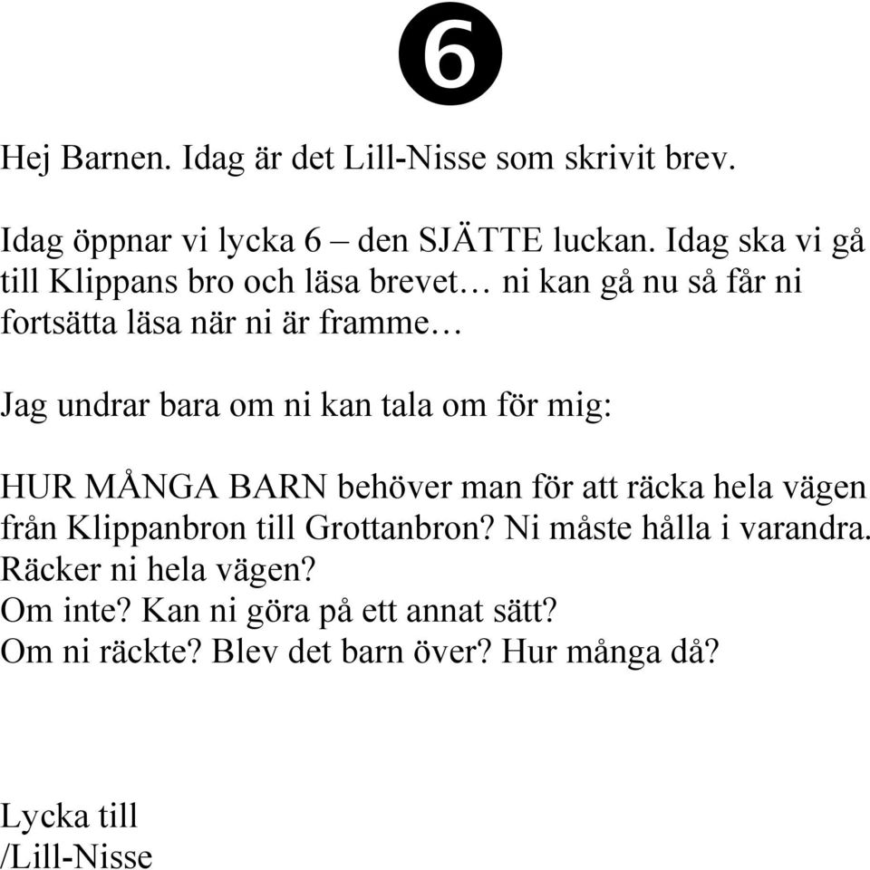 om ni kan tala om för mig: HUR MÅNGA BARN behöver man för att räcka hela vägen från Klippanbron till Grottanbron?