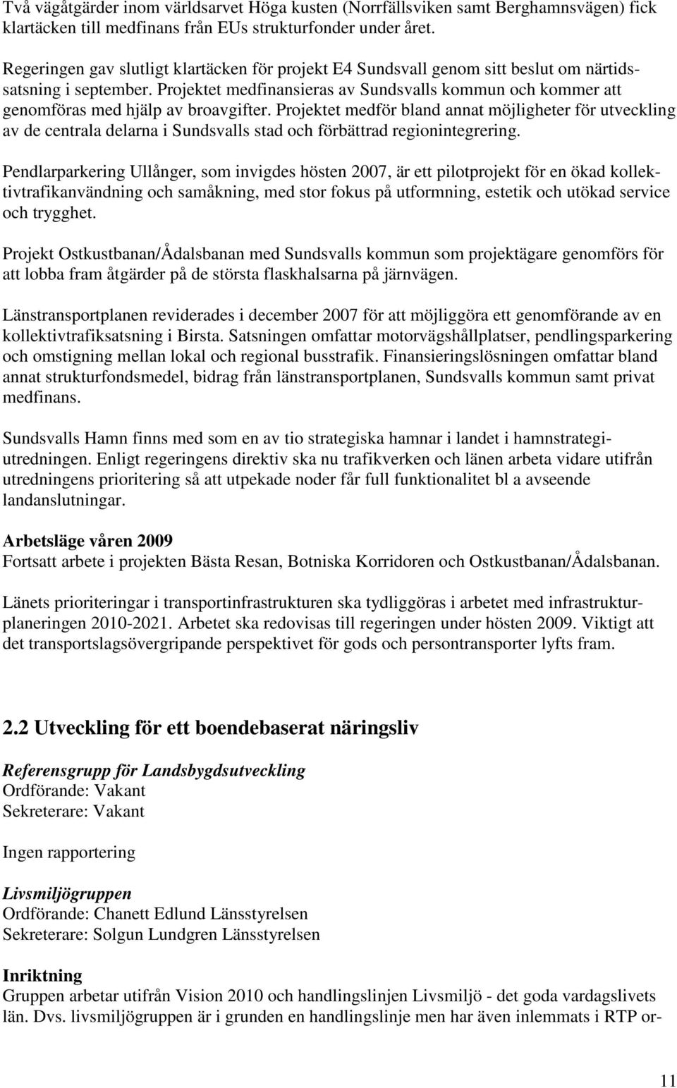 Projektet medfinansieras av Sundsvalls kommun och kommer att genomföras med hjälp av broavgifter.